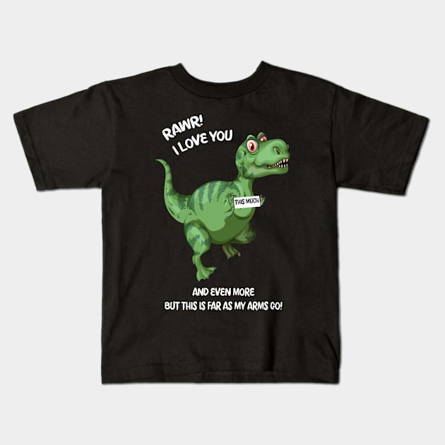Rawr! I Love you and Even more but this is far as my arms go! Kids T-Shirt by LemoBoy